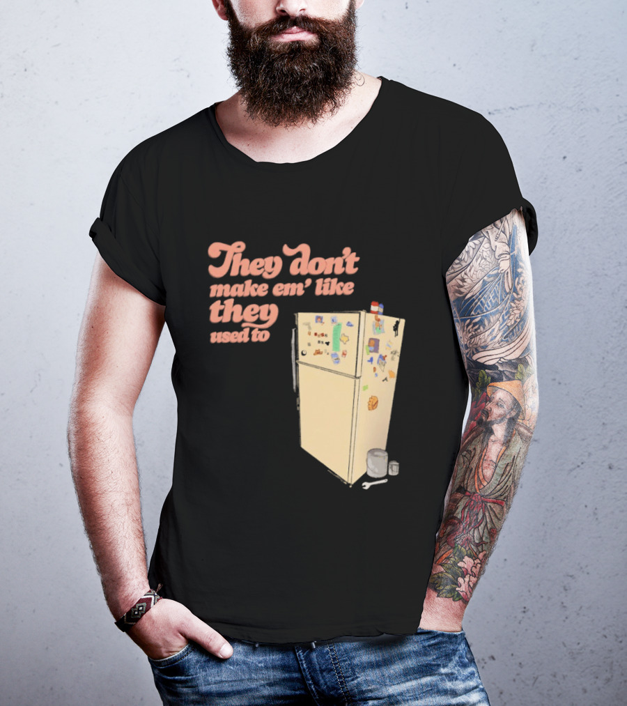 They Don't Make Em' Like They Used To Refrigerator Retro Nostalgia Decor T-Shirt