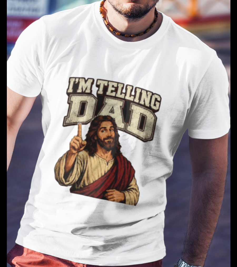 Christian I'm Telling Dad Jesus T-Shirt