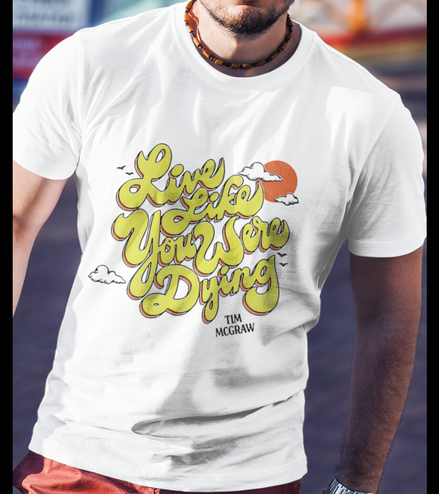 Live Like You Were Dying Tim McGraw Retro Sunset Clouds T-Shirt