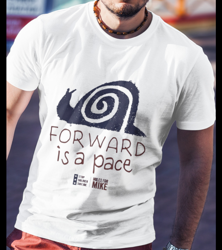 Forward Is A Pace Miles For Mike Stop Soldier Suicide Snail Motivational T-Shirt