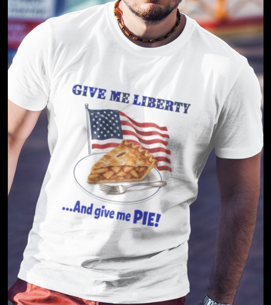 Give Me Liberty And Give Me Pie American Flag T-Shirt
