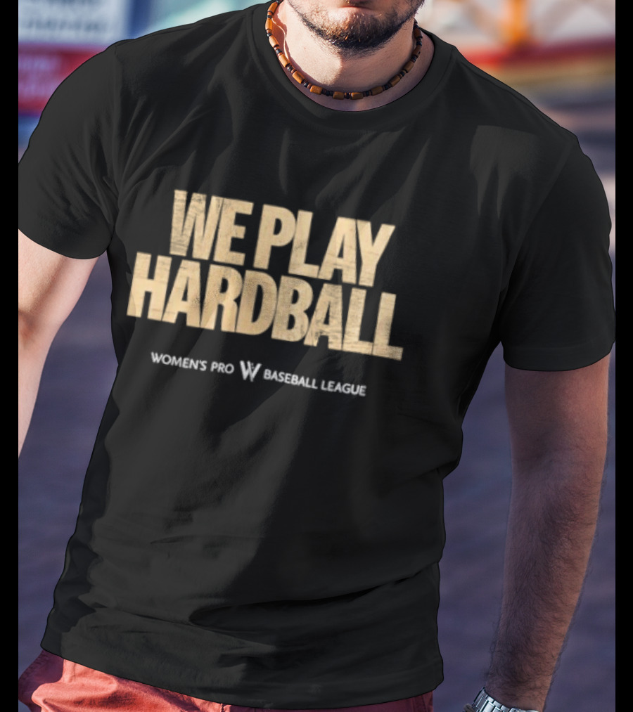 We Play Hardball Women's Pro Baseball League T-Shirt