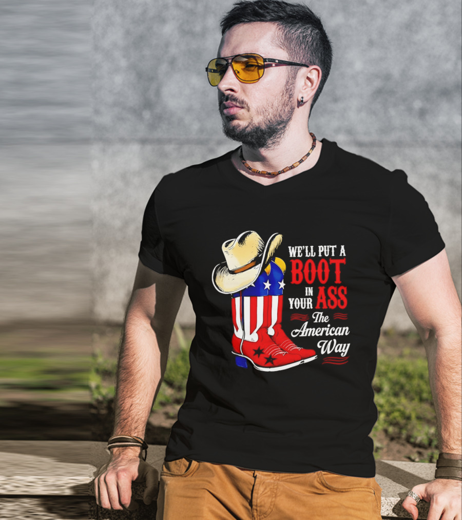 We'll Put A Boot In Your Ass The American Way Cowboy Hat Stars Stripes T-Shirt