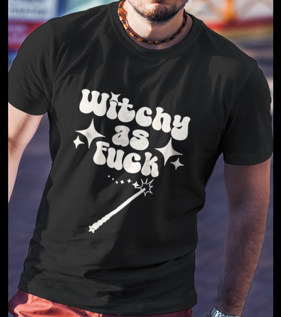 Witchy As Fck Magic Wand And Stars T-Shirt