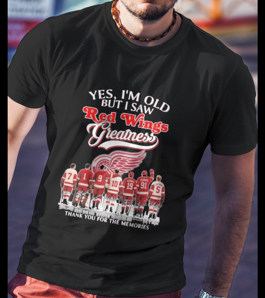 Yes I'm Old But I Saw Red Wings Greatness Thank You For The Memories T-Shirt