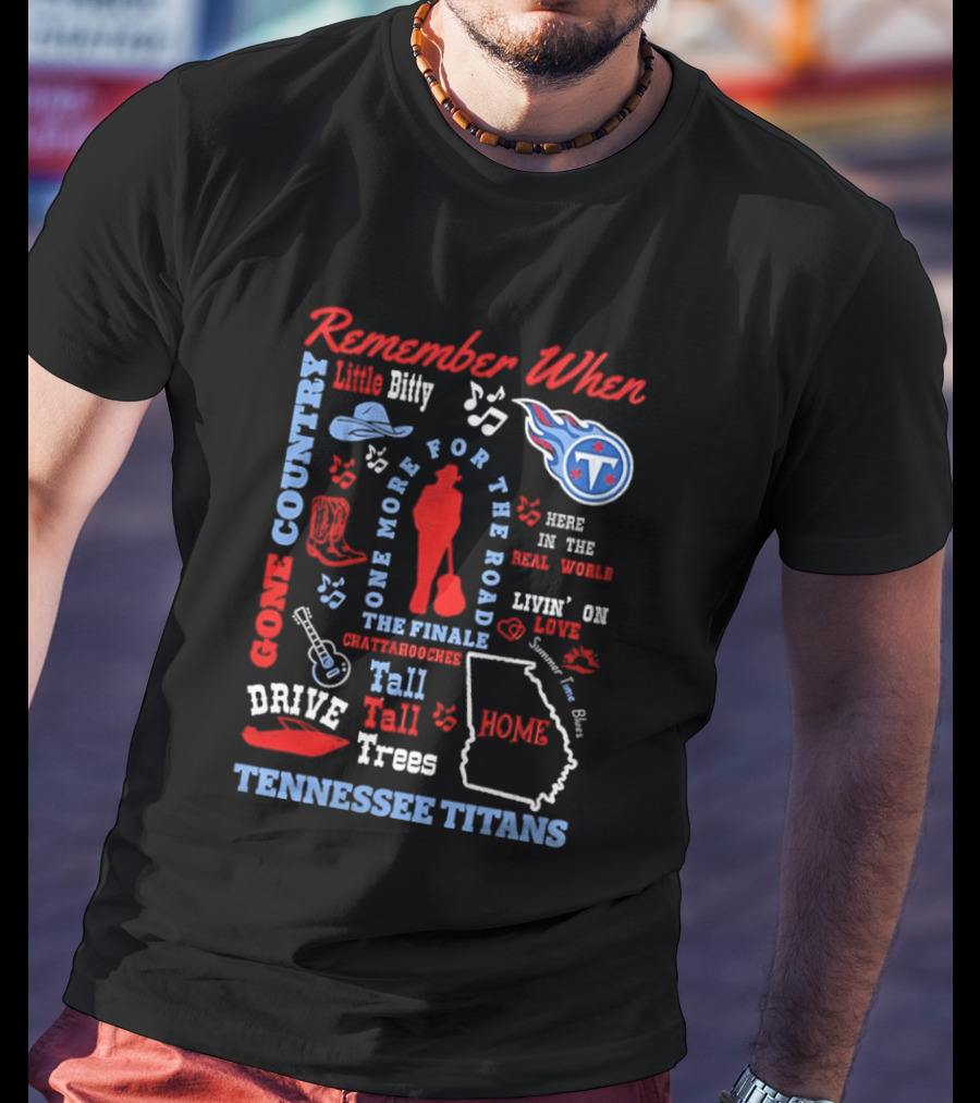 Tennessee Titans Alan Jackson Remember When Little Bitty Here In The Real World Country Music Home Tall Tall Trees T-Shirt