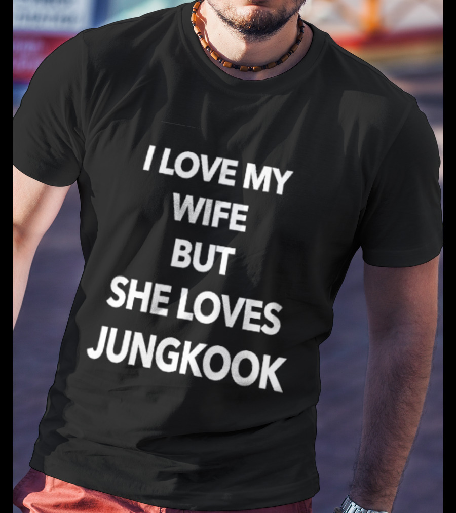 I Love My Wife But She Loves Jungkook Fan Humor T-Shirt
