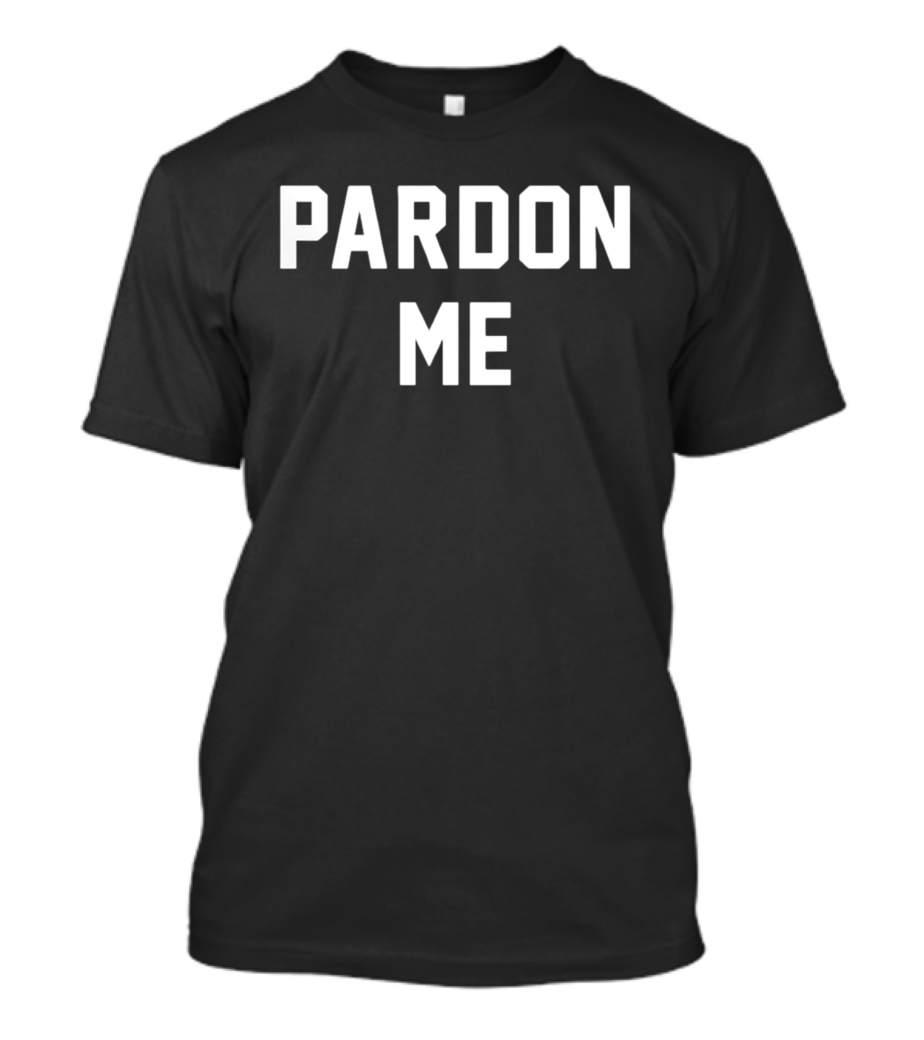 Pardon Me T-Shirt