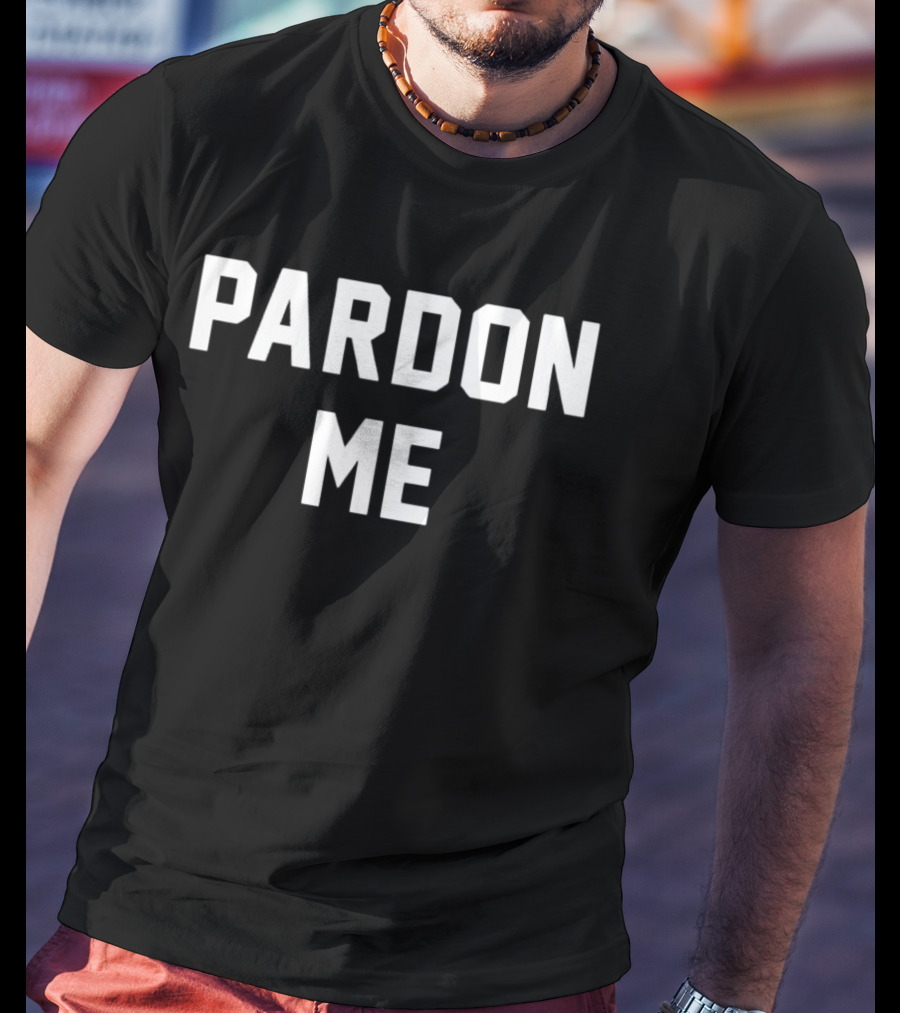 Pardon Me T-Shirt