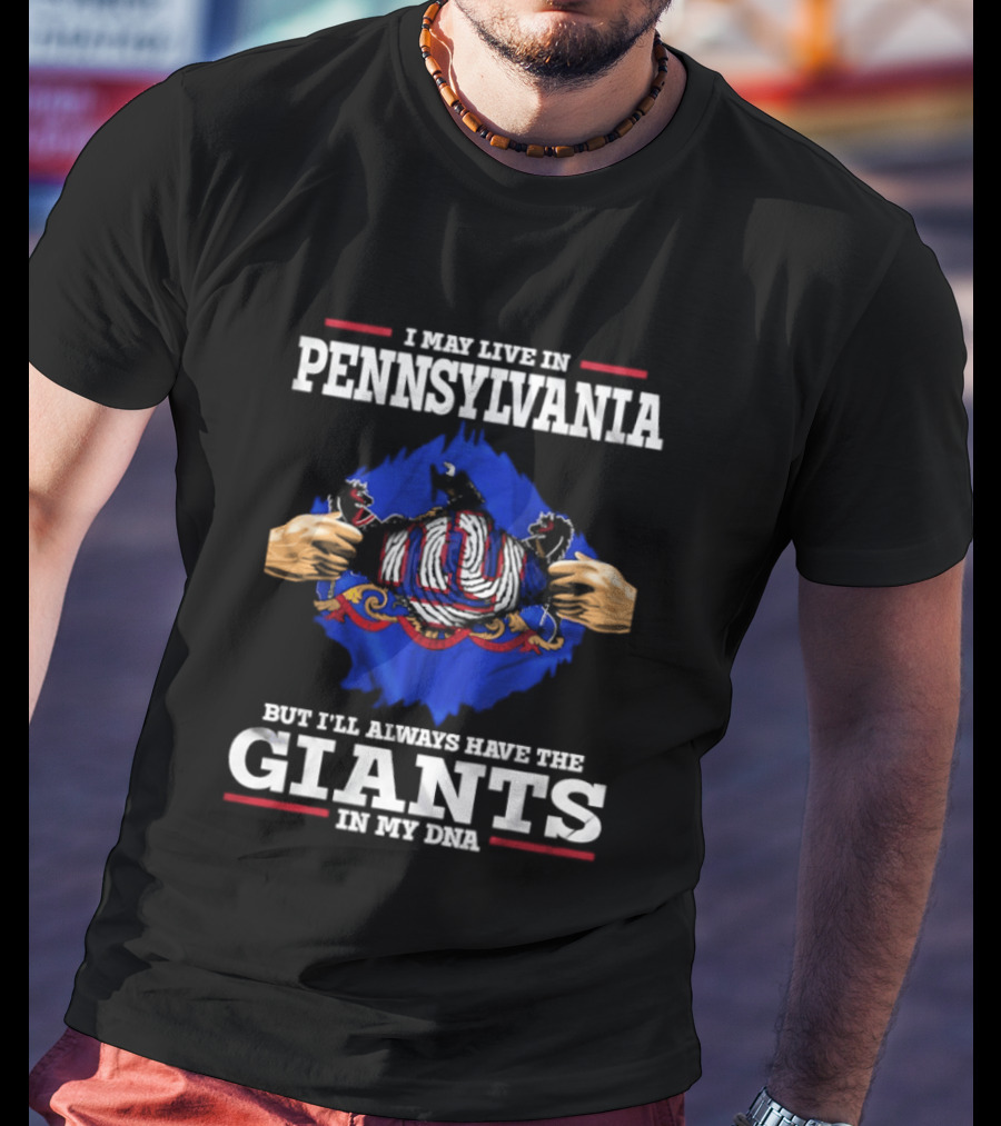 I May Live In Pennsylvania But I'll Always Have The New York Giants In My DNA T-Shirt