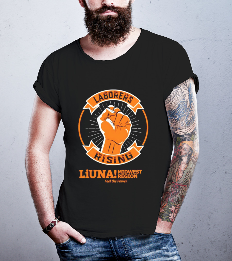 Laborers Rising LiUNA Midwest Region Feel The Power T-Shirt