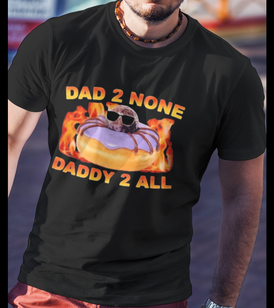 Dad 2 None Daddy 2 All Donut Spider T-Shirt