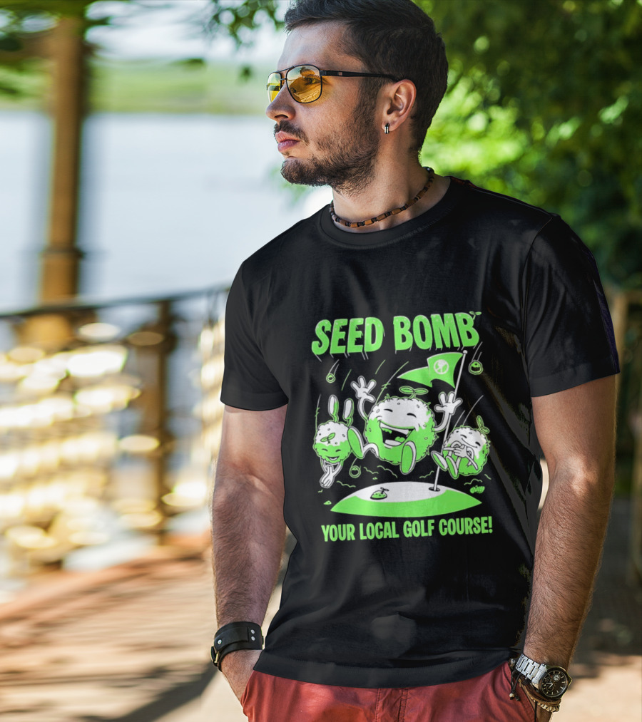 Seed Bomb Your Local Golf Course Eco Protest T-Shirt