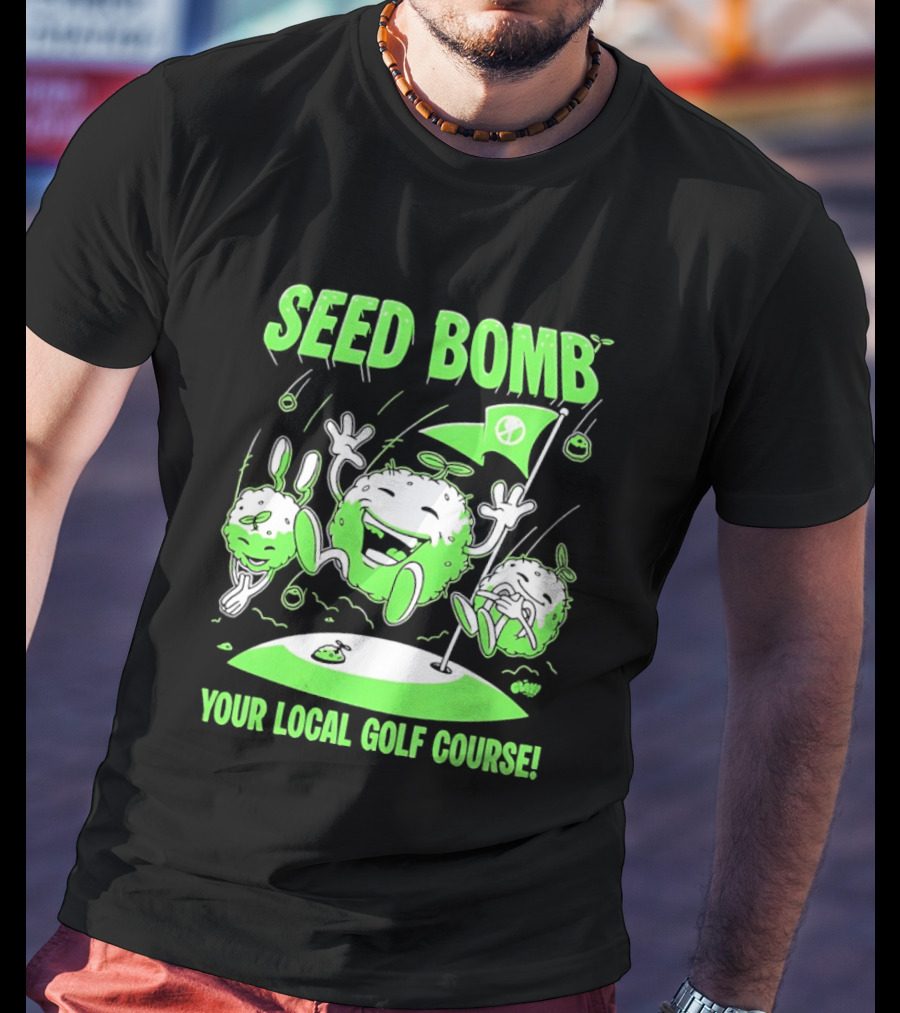 Seed Bomb Your Local Golf Course Eco Protest T-Shirt