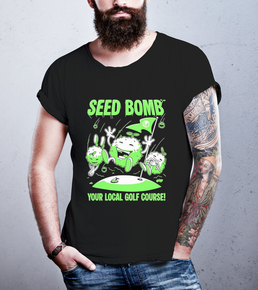 Seed Bomb Your Local Golf Course Eco Protest T-Shirt