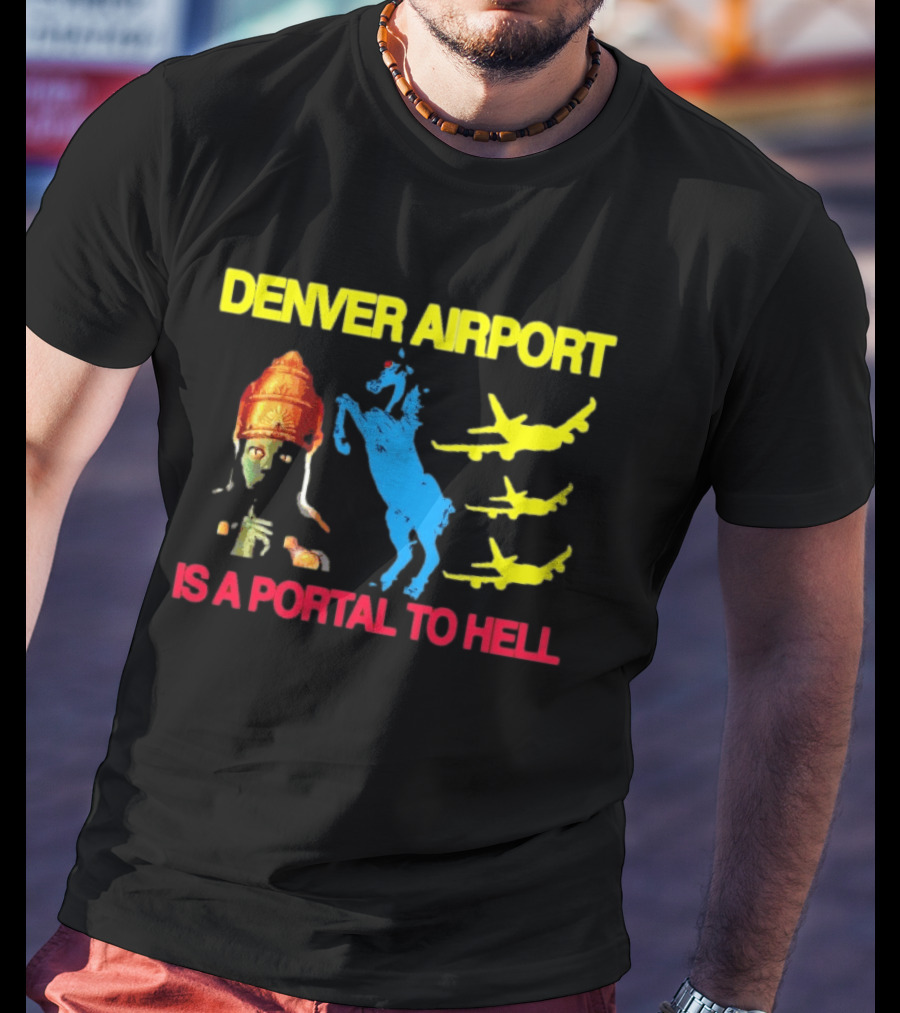 Denver Airport Is A Portal To Hell Horse Alien Planes T-Shirt