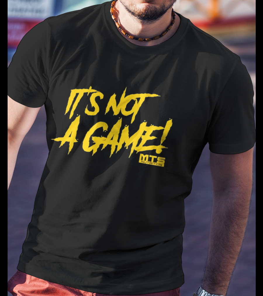 MTS Nutrition It's Not A Game T-Shirt