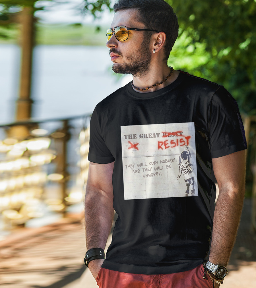 The Great Reset Resist World Economic Forum Own Nobody Be Unhappy Banksy Style Protest T-Shirt