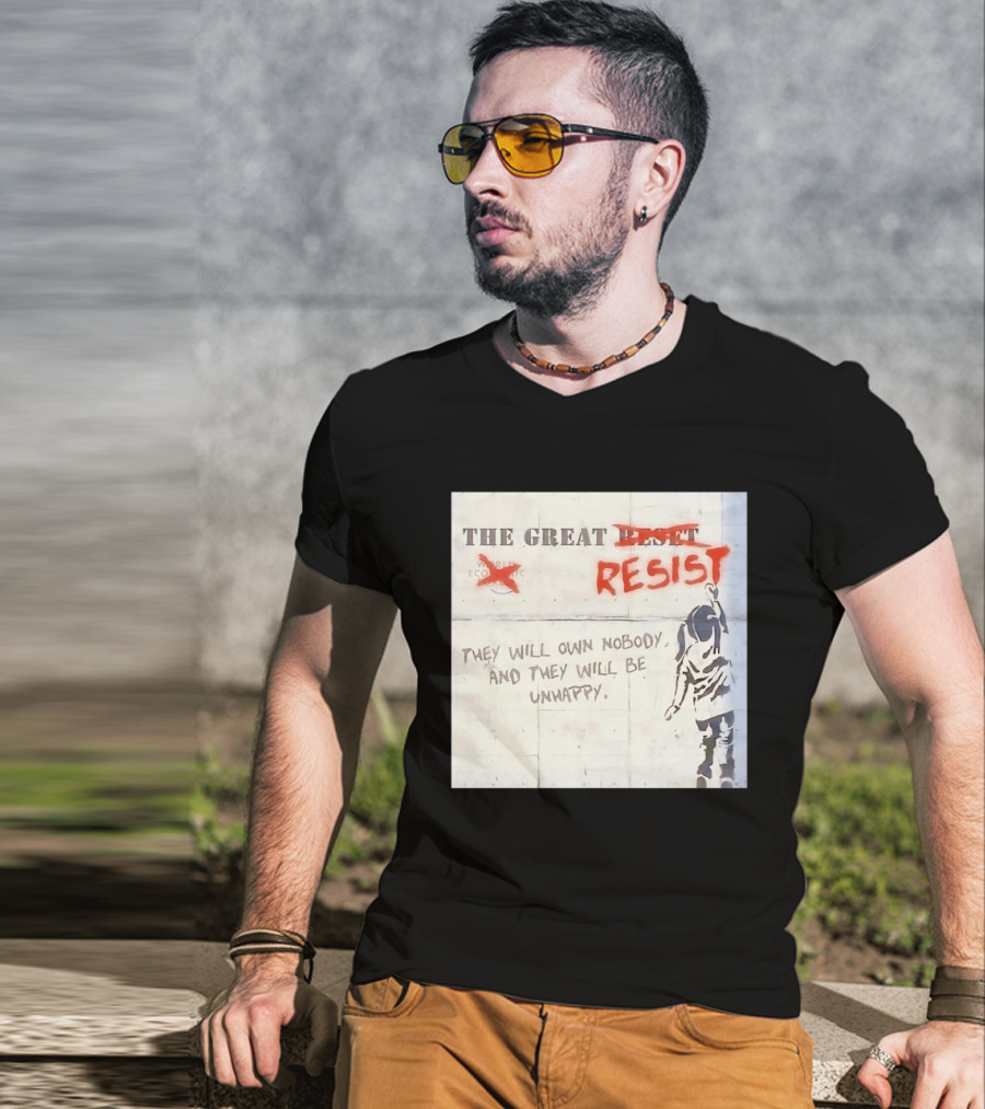 The Great Reset Resist World Economic Forum Own Nobody Be Unhappy Banksy Style Protest T-Shirt