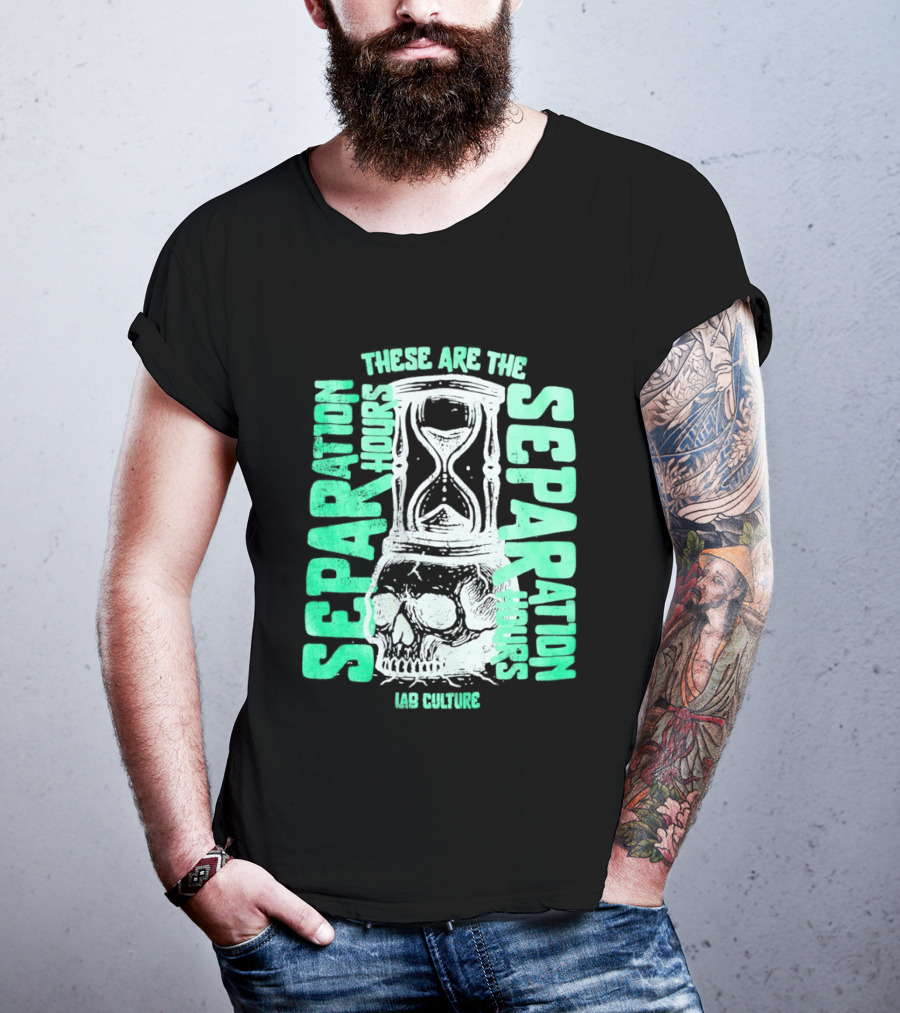 These Are The Separation Hours Lab Culture Skull Hourglass T-Shirt