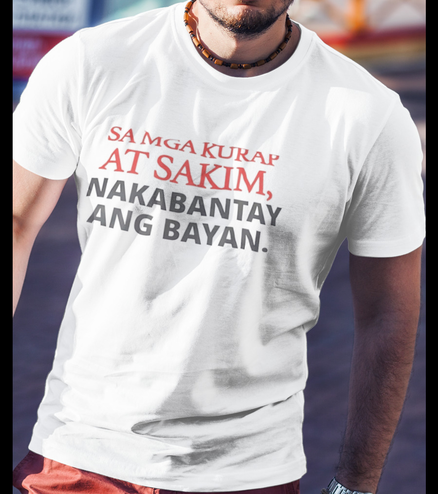 Sa Mga Kurap At Sakim Nakabantay Ang Bayan Filipino T-Shirt