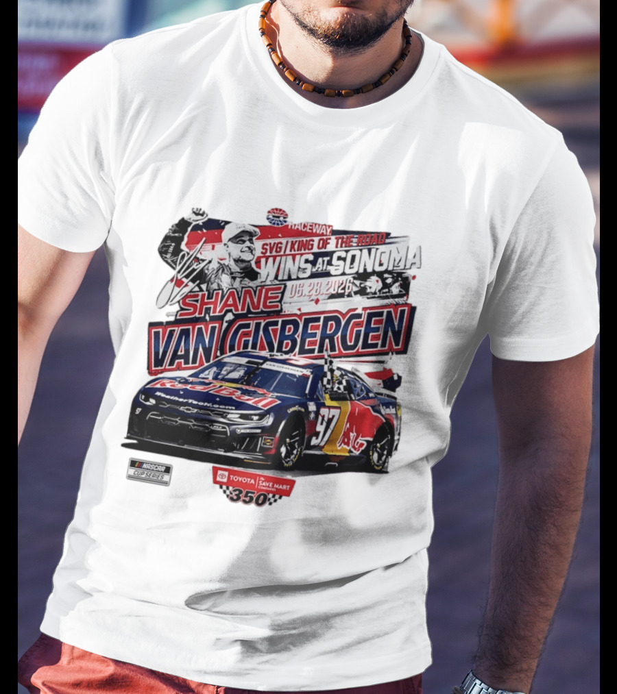 SVG King Of The Road Wins At Sonoma Shane Van Gisbergen Toyota Save Mart 350 NASCAR Cup Series 2026 T-Shirt