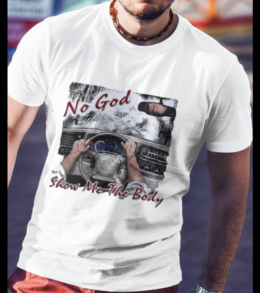 No God Show Me The Body Steering Wheel Driving Scene T-Shirt
