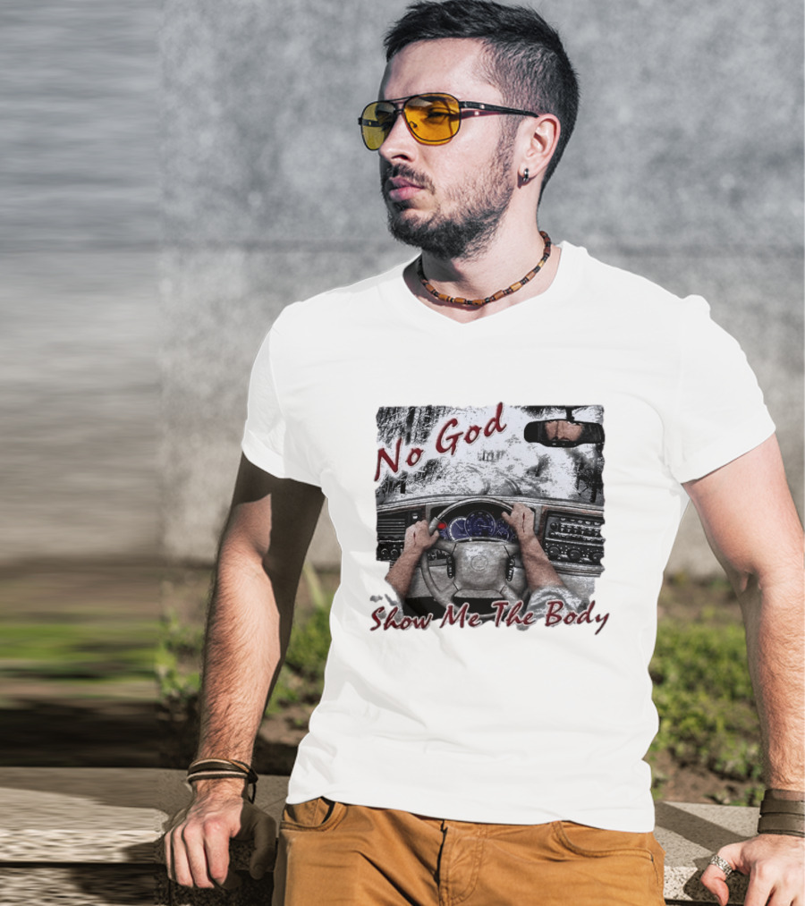 No God Show Me The Body Steering Wheel Driving Scene T-Shirt