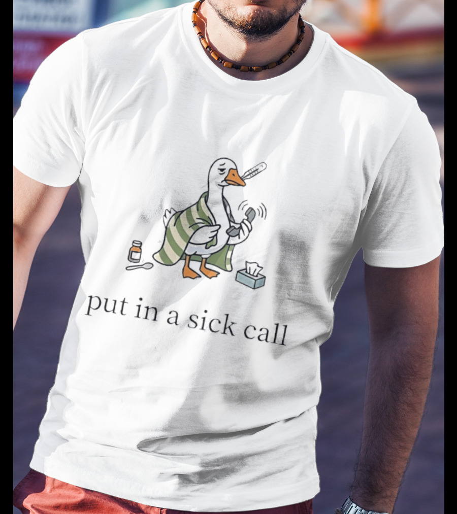 Duck Wrapped In Blanket Holding Thermometer Put In A Sick Call T-Shirt