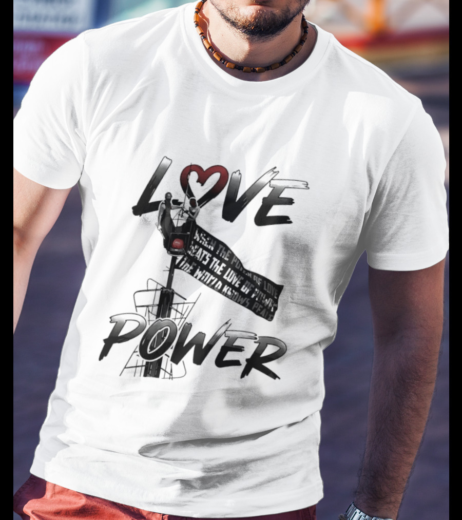 Love Power When The Power Of Love Beats The Love Of Power The World Knows Peace Empire State Building T-Shirt
