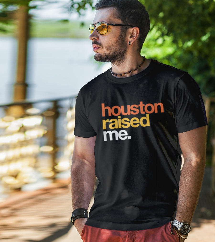 Houston Raised Me Texas H Town City Pride Culture Roots T-Shirt
