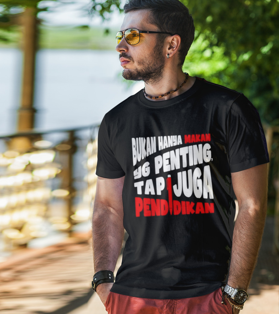Bukan Hanya Makan Yg Penting Tapi Juga Pendidikan T-Shirt