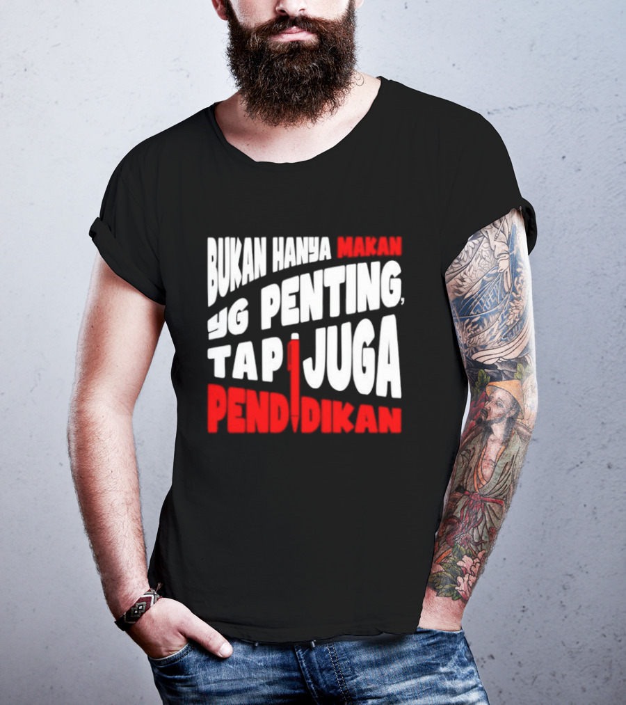 Bukan Hanya Makan Yg Penting Tapi Juga Pendidikan T-Shirt