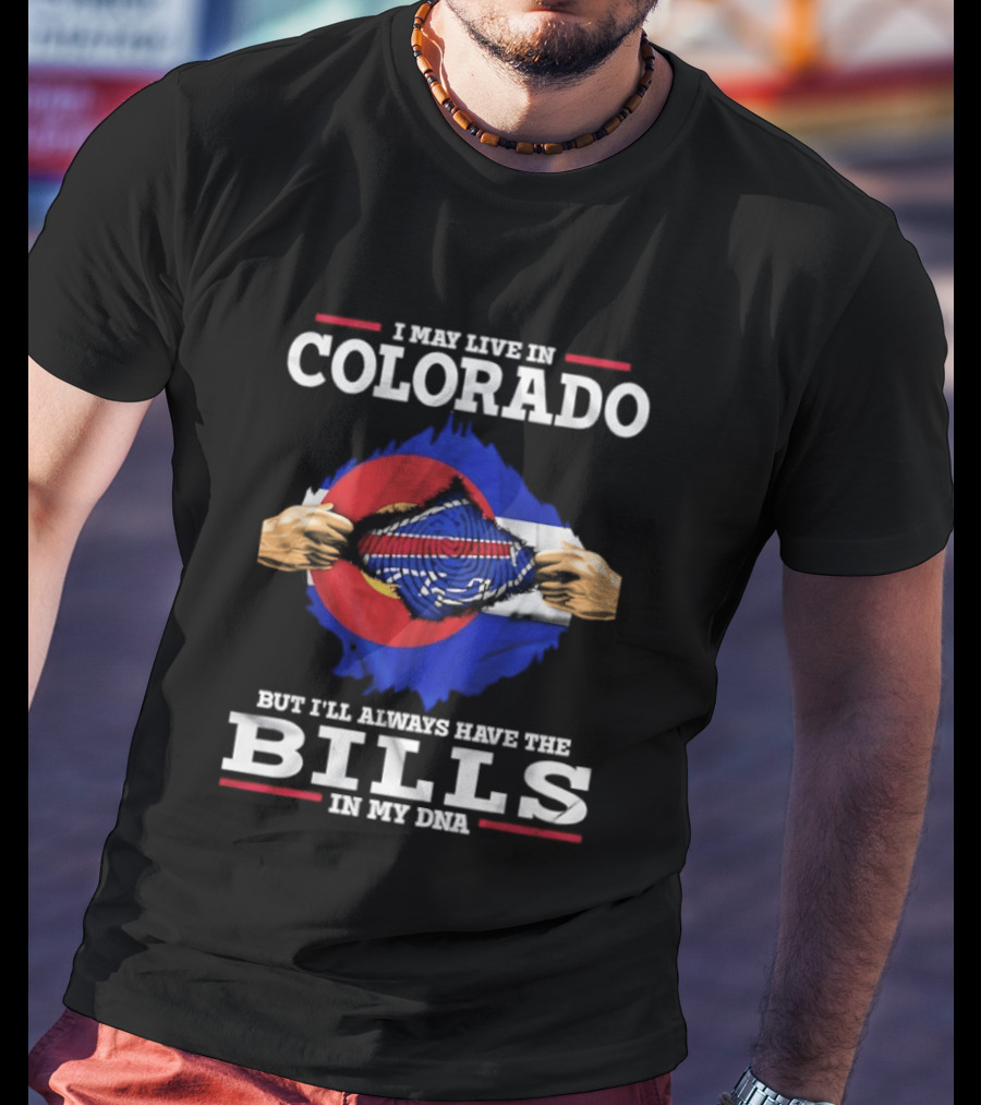 Colorado Living Always Have The Bills In My DNA T-Shirt