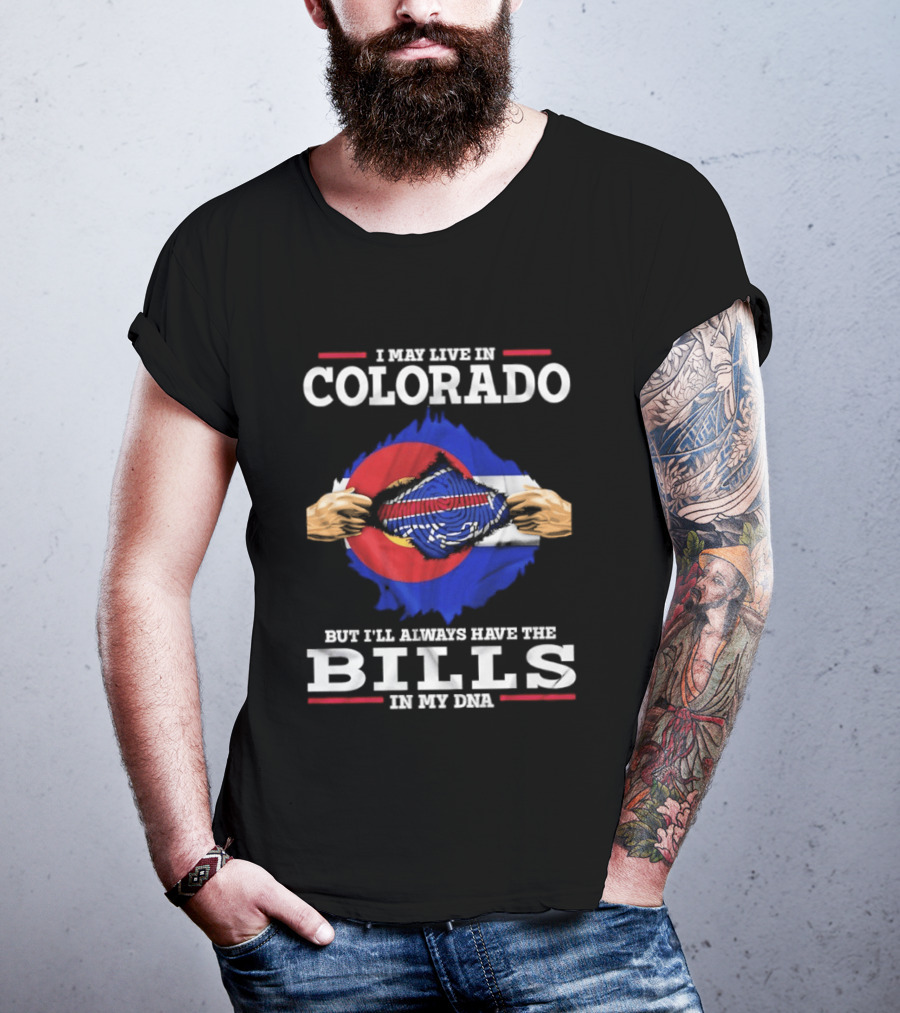 Colorado Living Always Have The Bills In My DNA T-Shirt