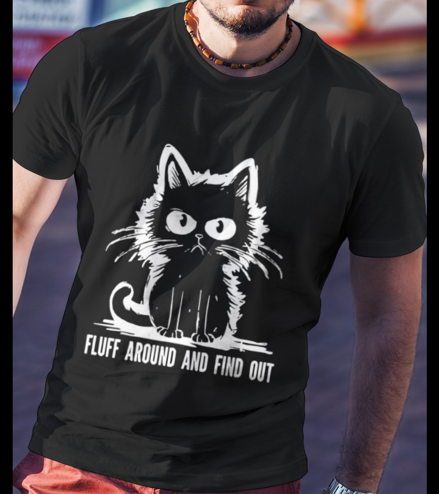 Fluff Around And Find Out Cat T-Shirt