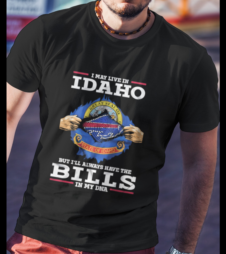 I May Live In Idaho State Of Idaho But I'll Always Have The Bills In My DNA T-Shirt