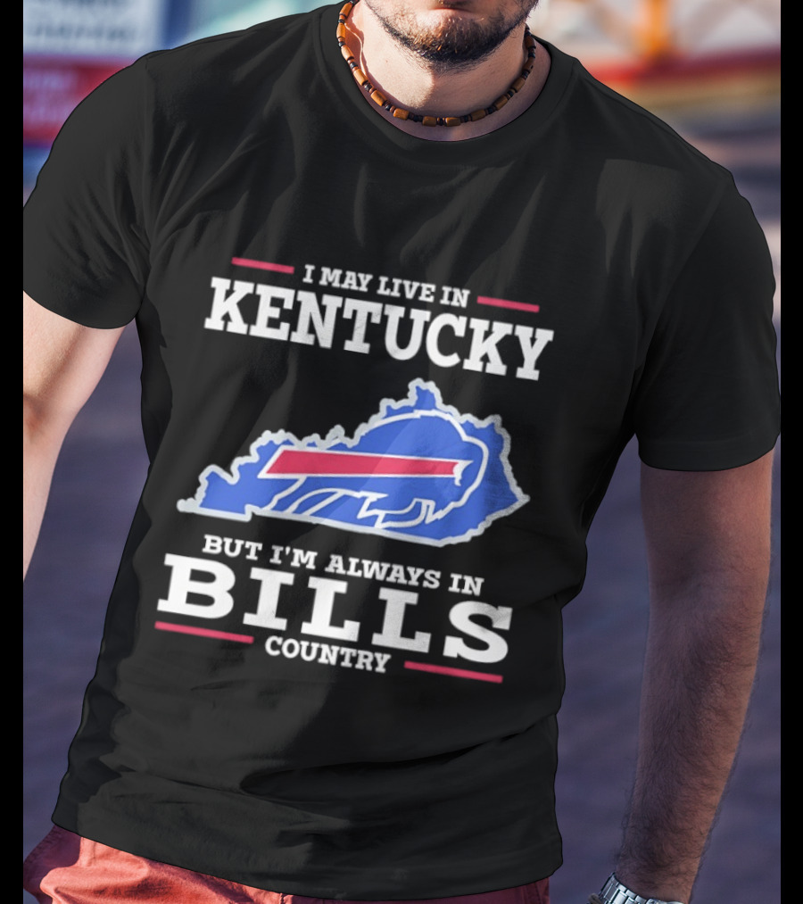 I May Live In Kentucky But I'm Always In Bills Country Buffalo Map T-Shirt