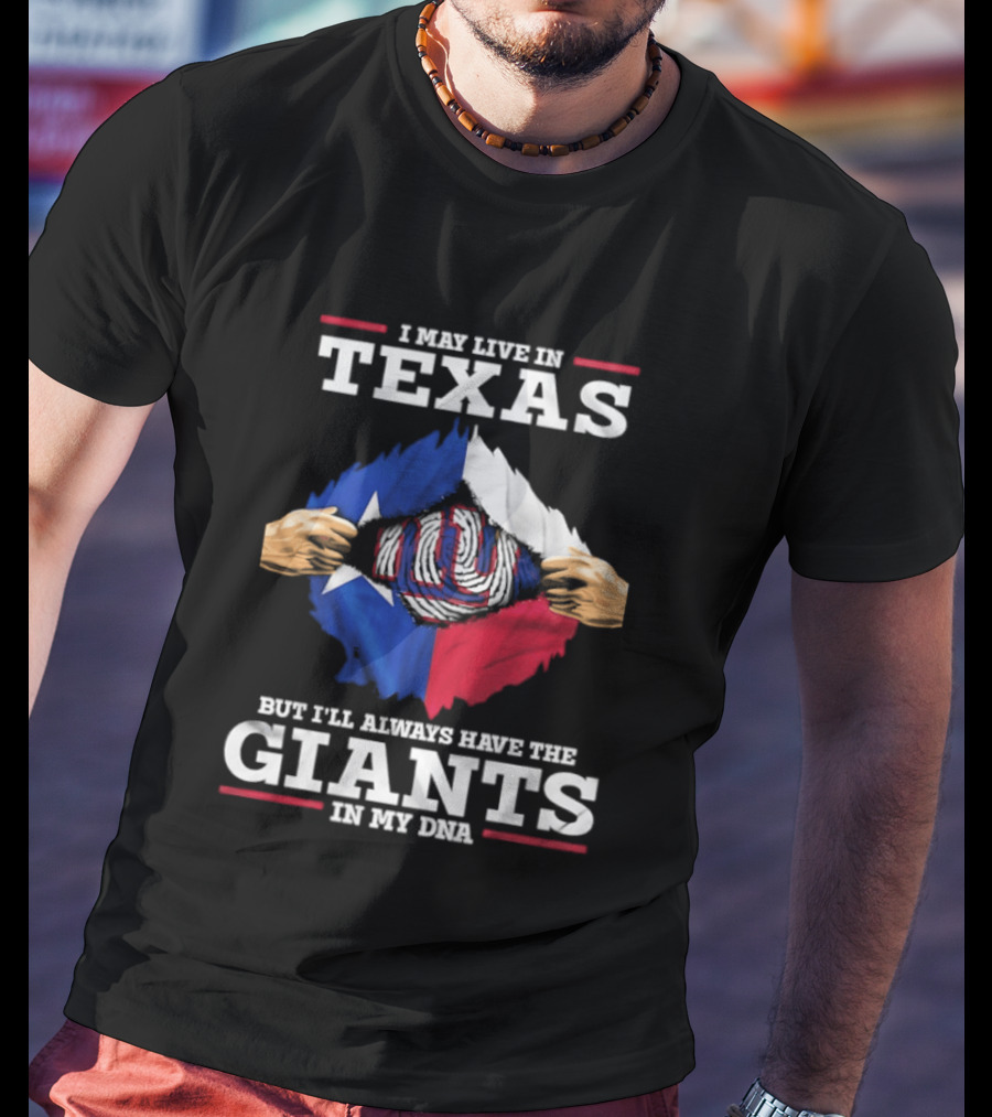 I May Live In Texas But I'll Always Have The Giants In My DNA T-Shirt