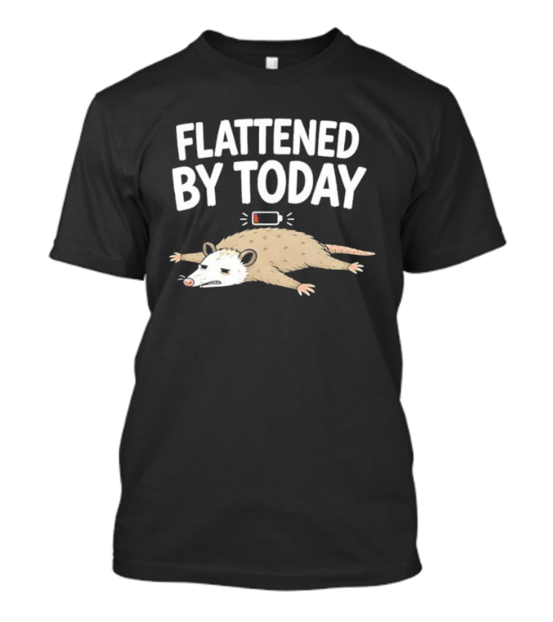 Flattened By Today Opossum Low Battery Humor T-Shirt