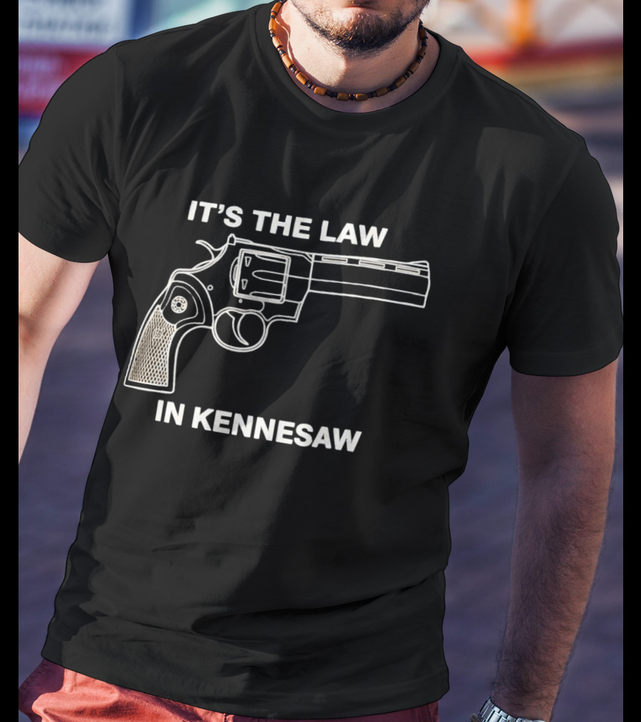 It's The Law In Kennesaw Revolver Firearm Pro Gun Rights Novelty T-Shirt