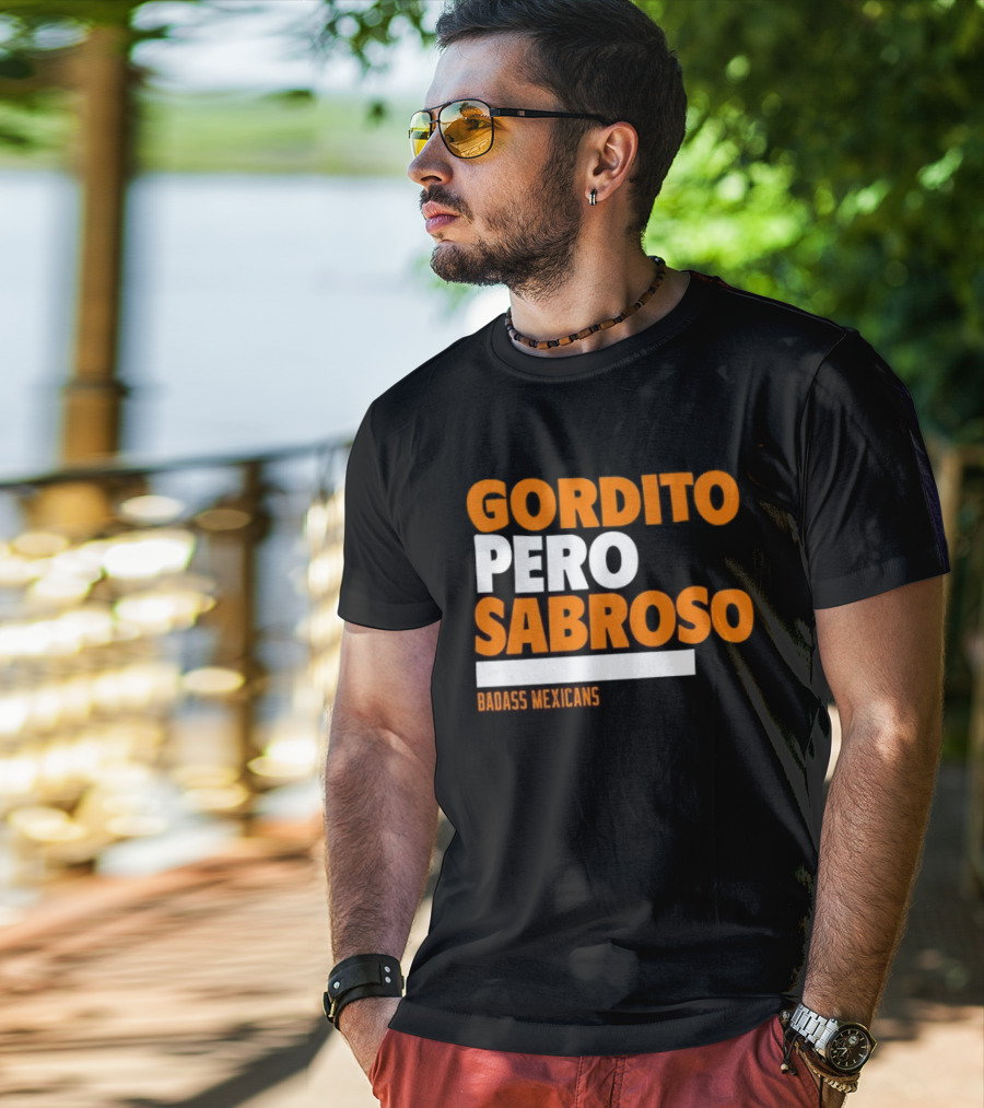 Gordito Pero Sabroso Badass Mexicans Mexican Pride T-Shirt