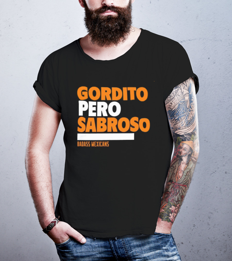 Gordito Pero Sabroso Badass Mexicans Mexican Pride T-Shirt