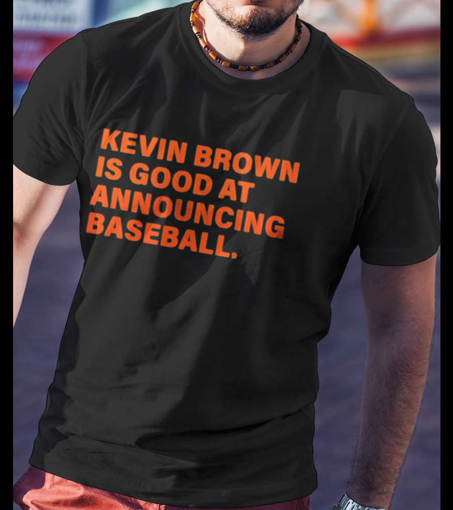 Kevin Brown Is Good At Announcing Baseball T-Shirt
