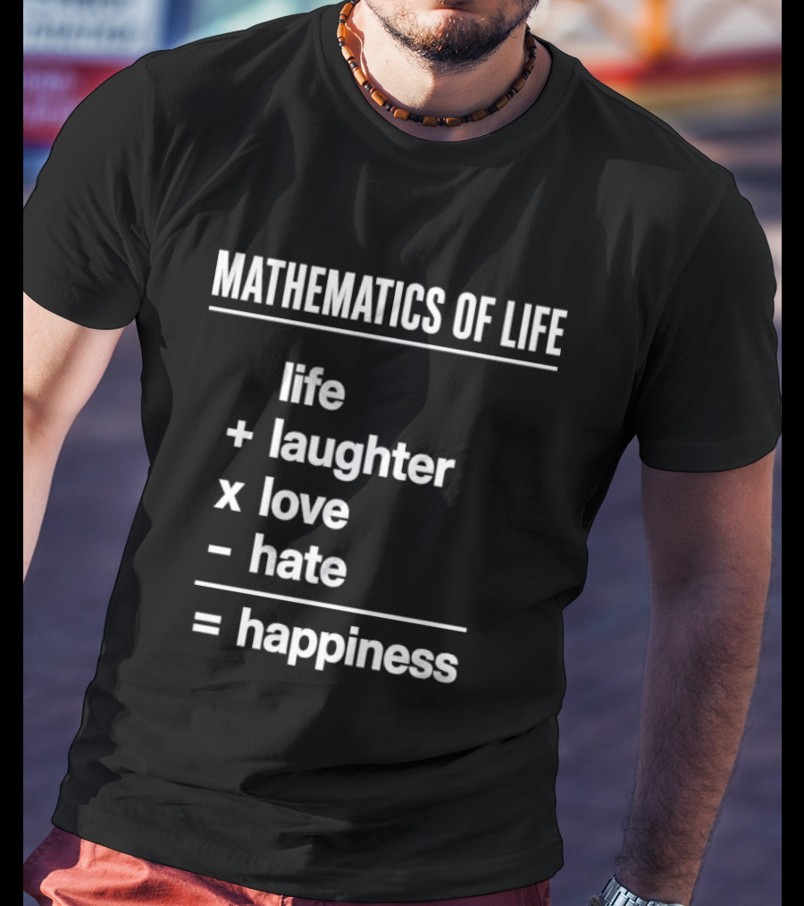 Mathematics Of Life Formula Life Plus Laughter Times Love Minus Hate Equals Happiness T-Shirt