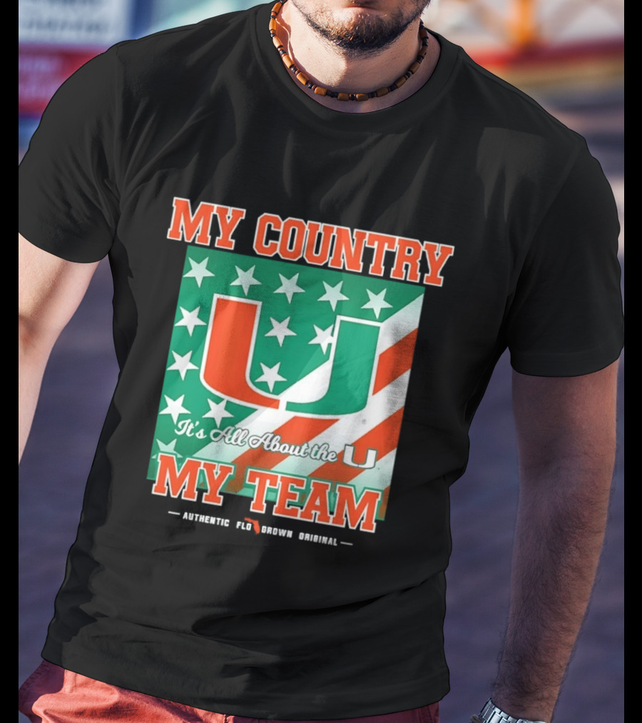 Miami Hurricanes My Country My Team It's All About The U Authentic Fan Pride Original T-Shirt