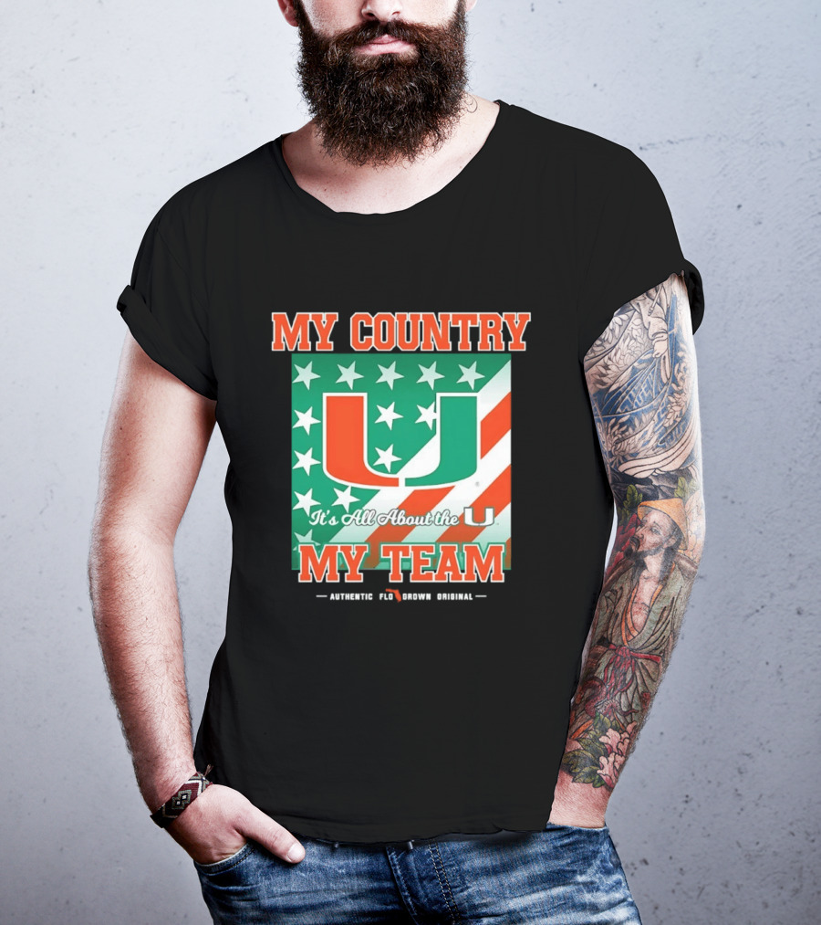Miami Hurricanes My Country My Team It's All About The U Authentic Fan Pride Original T-Shirt