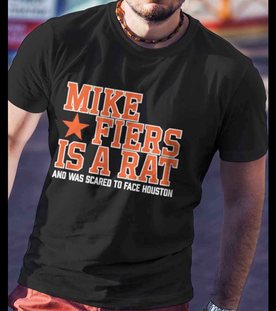 Mike Fiers Is A Rat And Was Scared To Face Houston T-Shirt