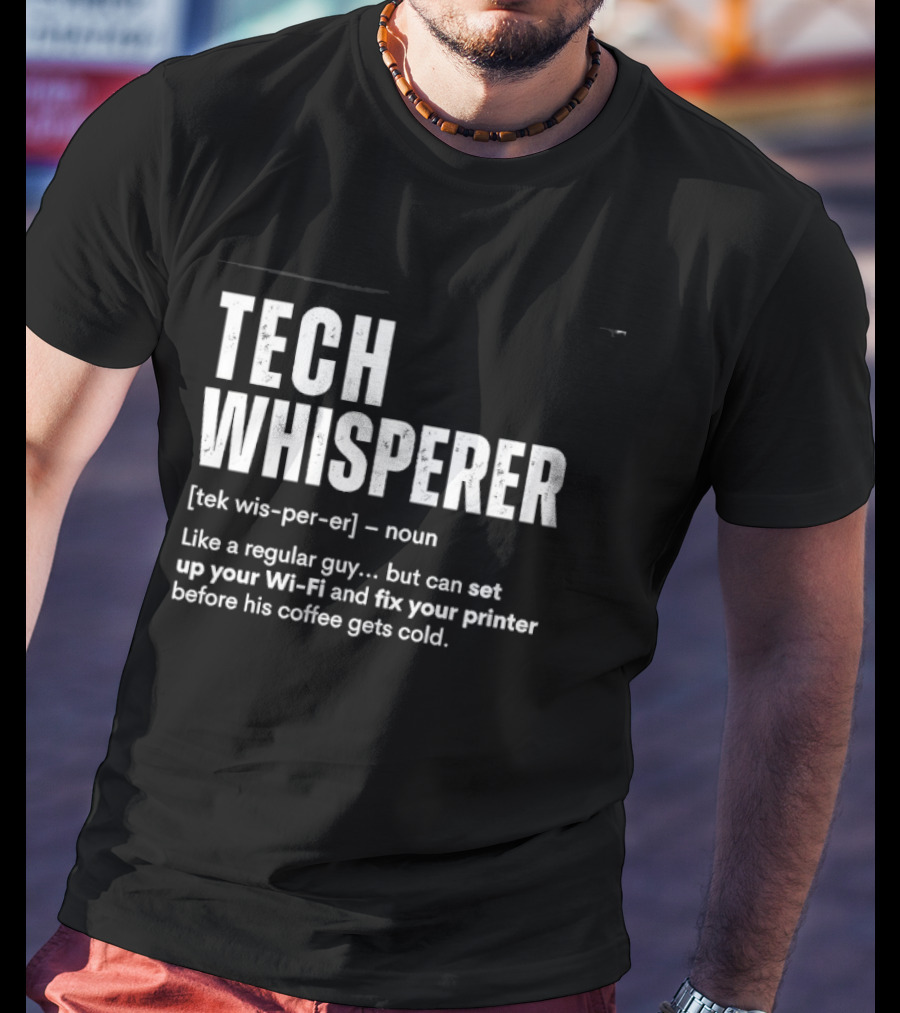 Tech Whisperer Like A Regular Guy But Can Set Up Your Wi Fi And Fix Your Printer Before His Coffee Gets Cold T-Shirt