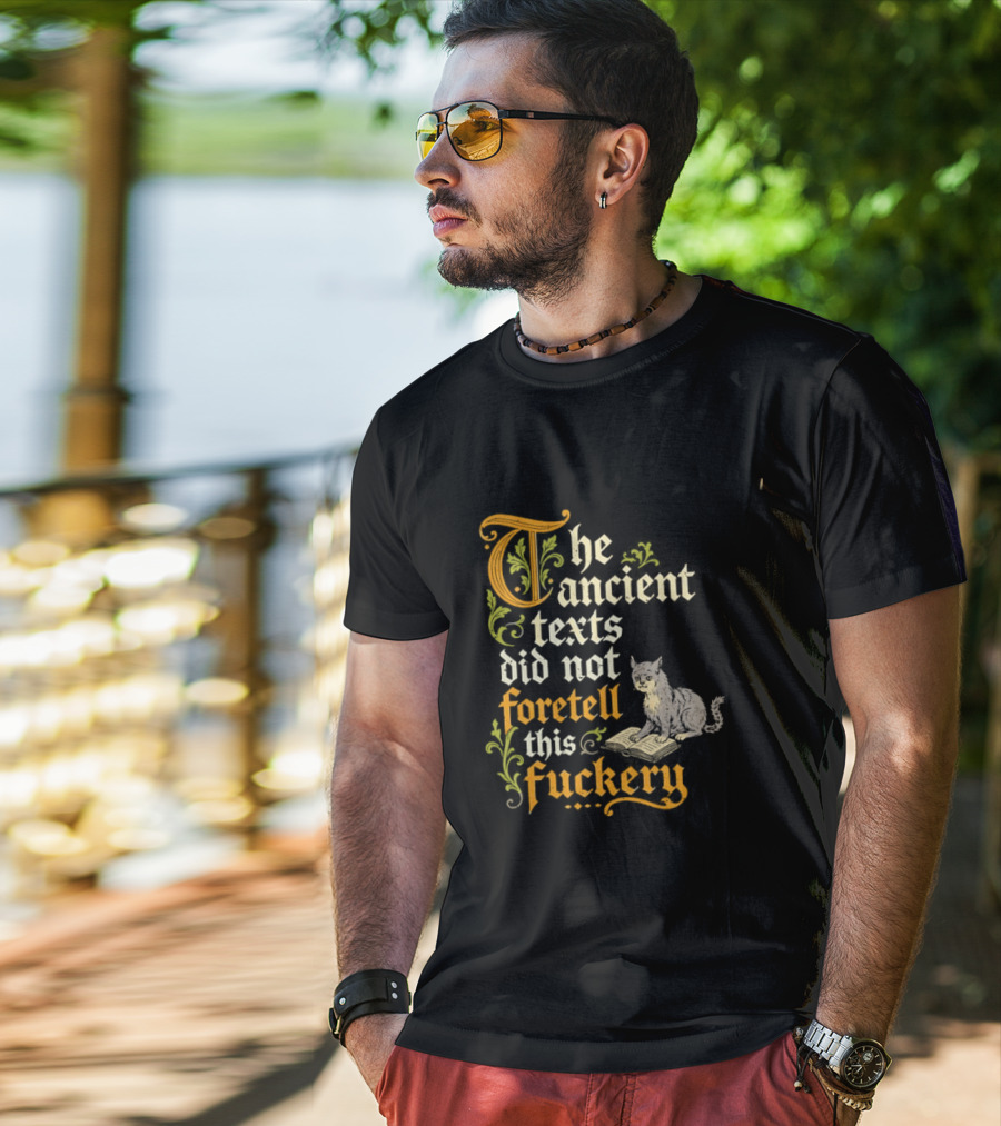 The Ancient Texts Did Not Foretell This Fuckery Cat Reading Book T-Shirt
